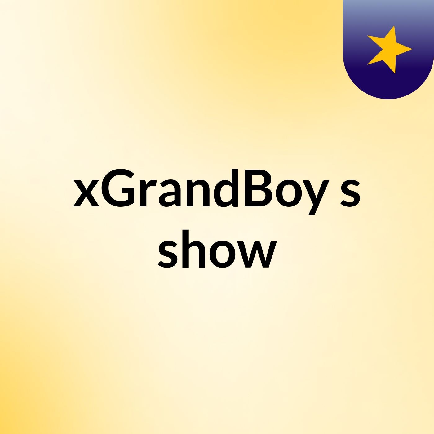 xGrandBoy's show