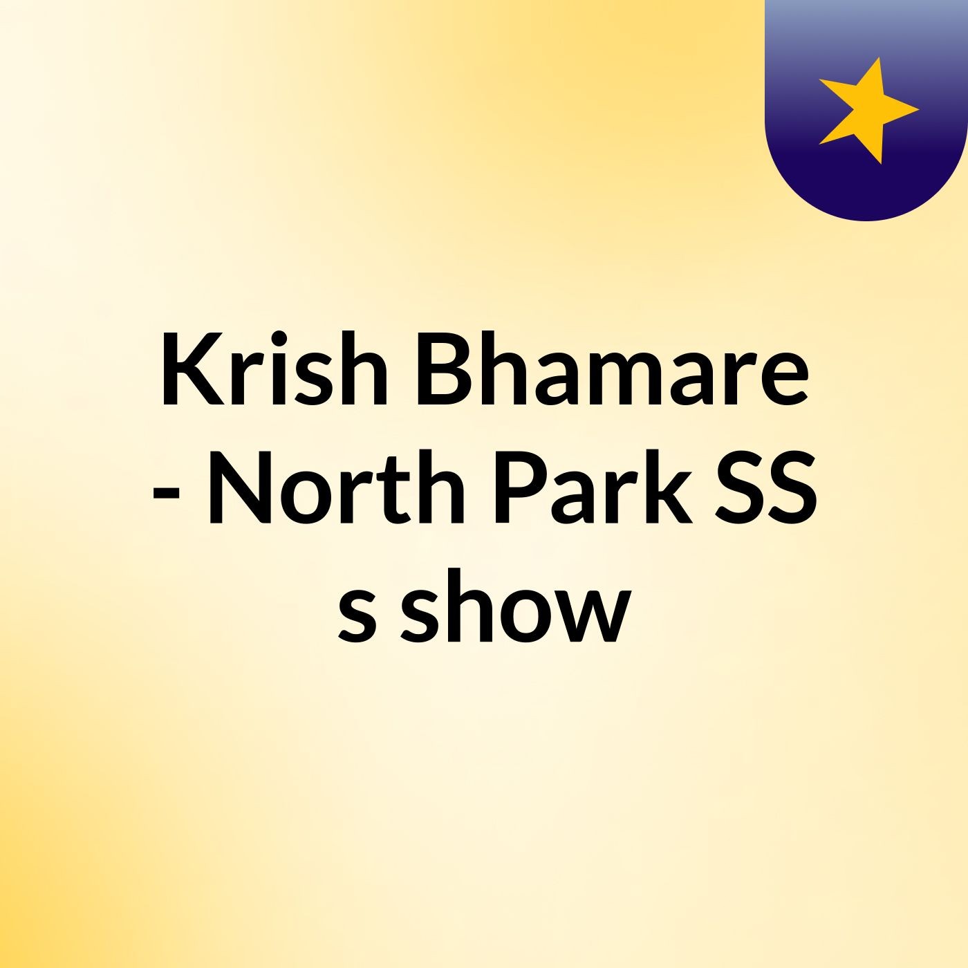 Krish Bhamare - North Park SS 's show
