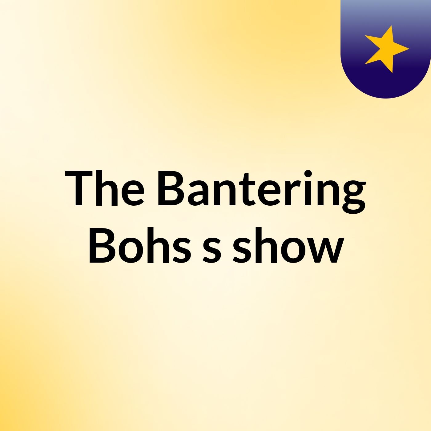 The Bantering Bohs's show