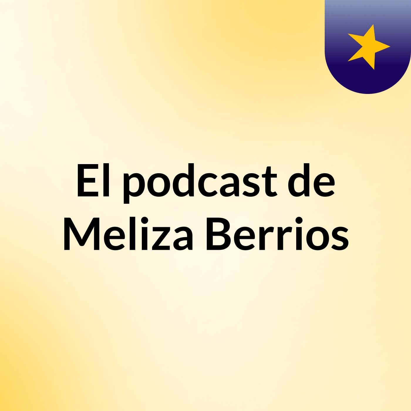 El podcast de Meliza Berrios