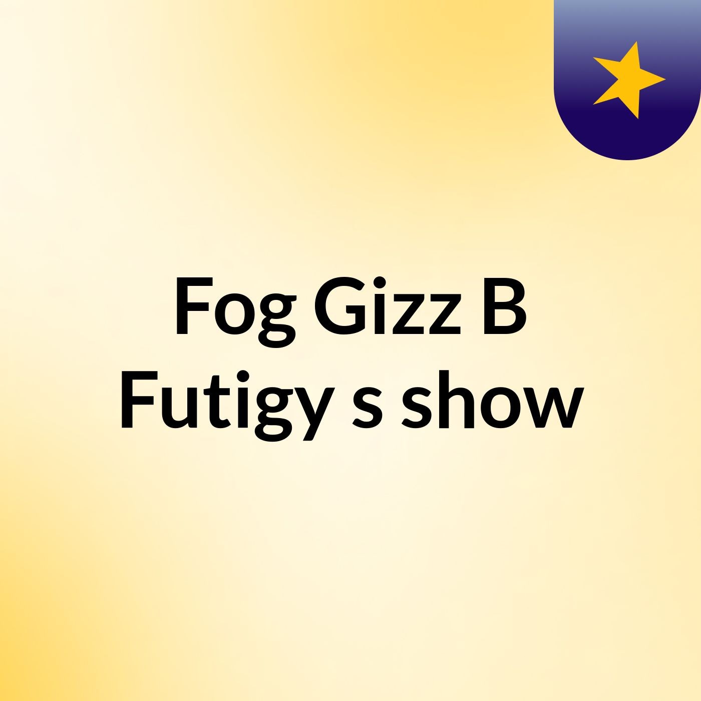 Fog Gizz B Futigy's show cover art