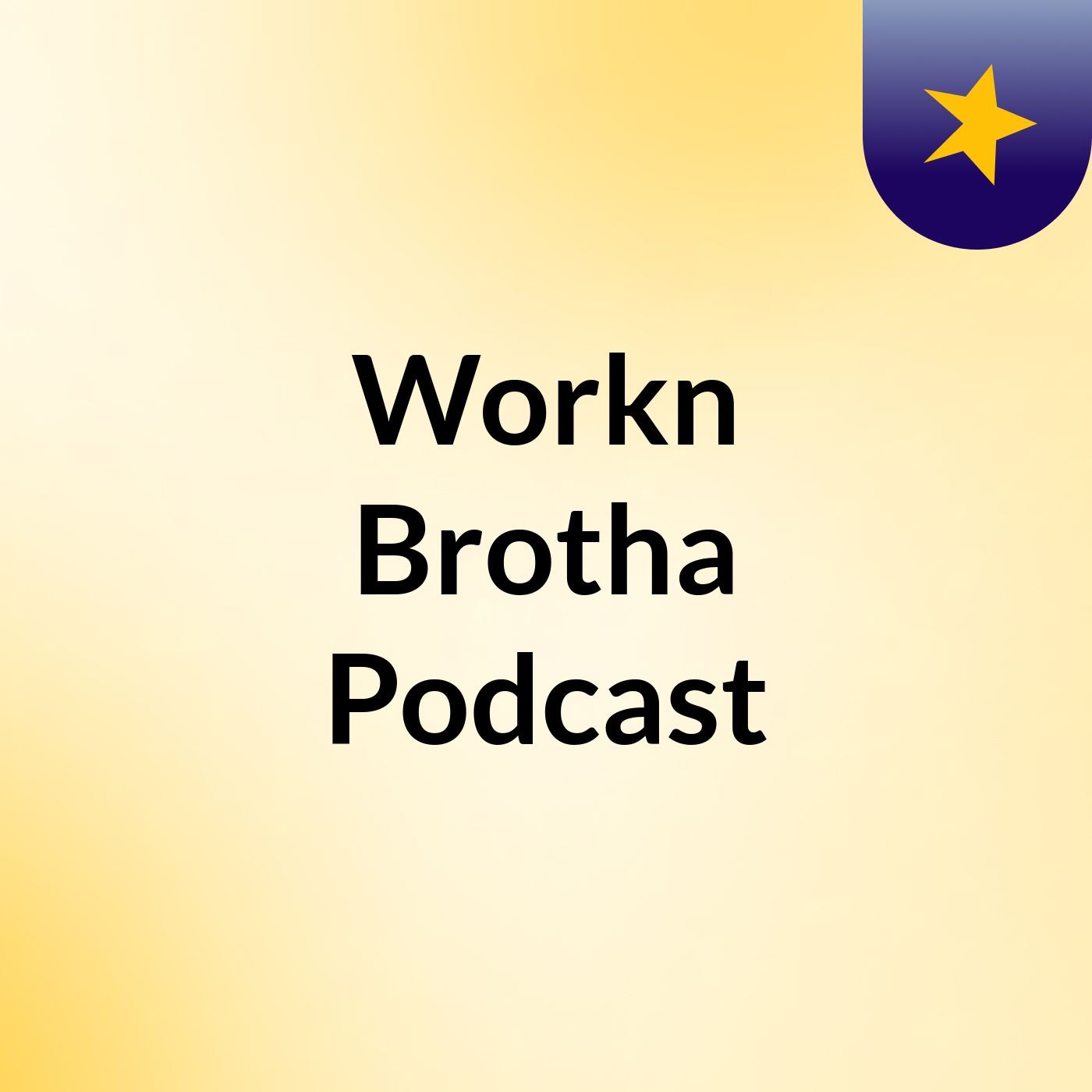 Workn Brotha Podcast