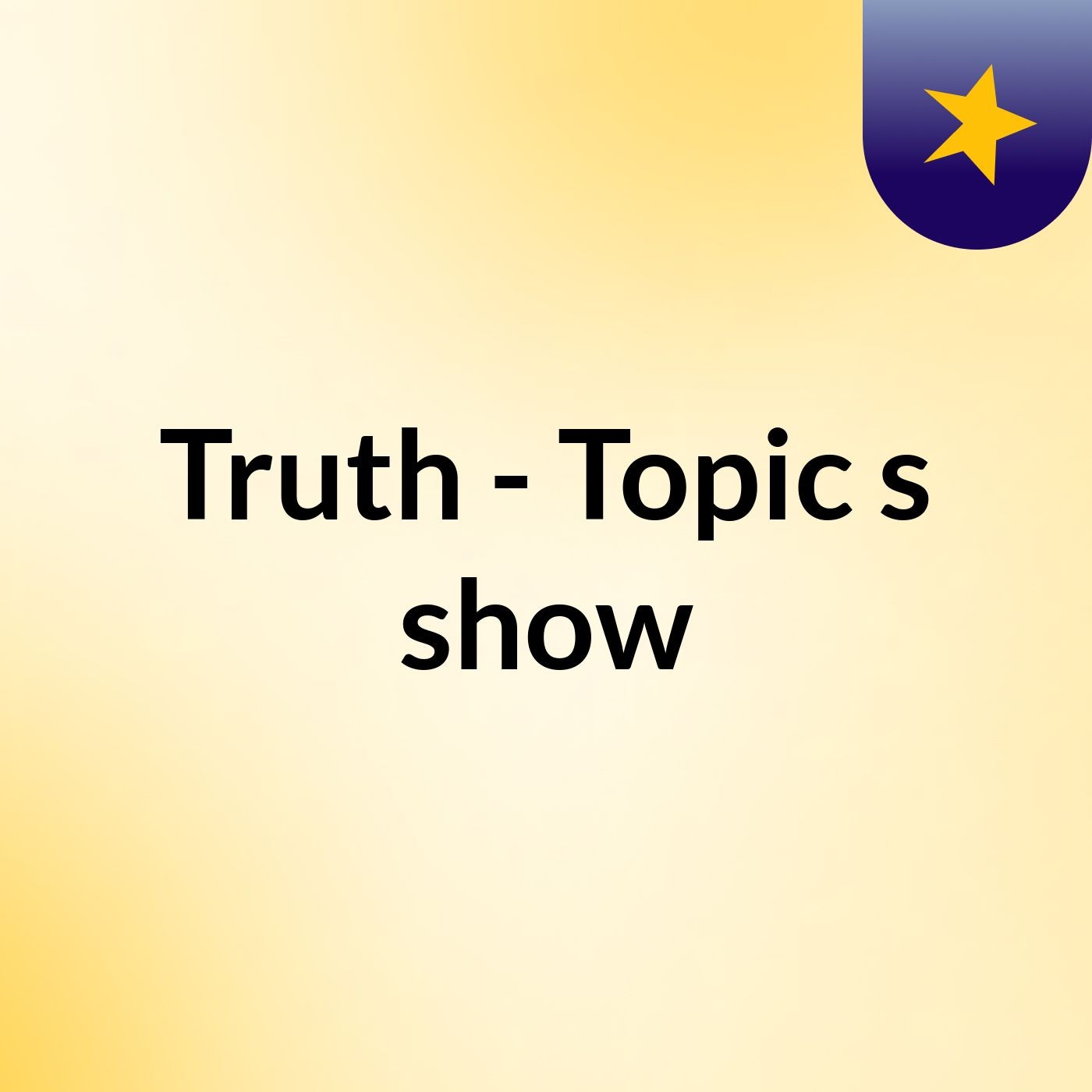 Truth - Topic's show podcast artwork
