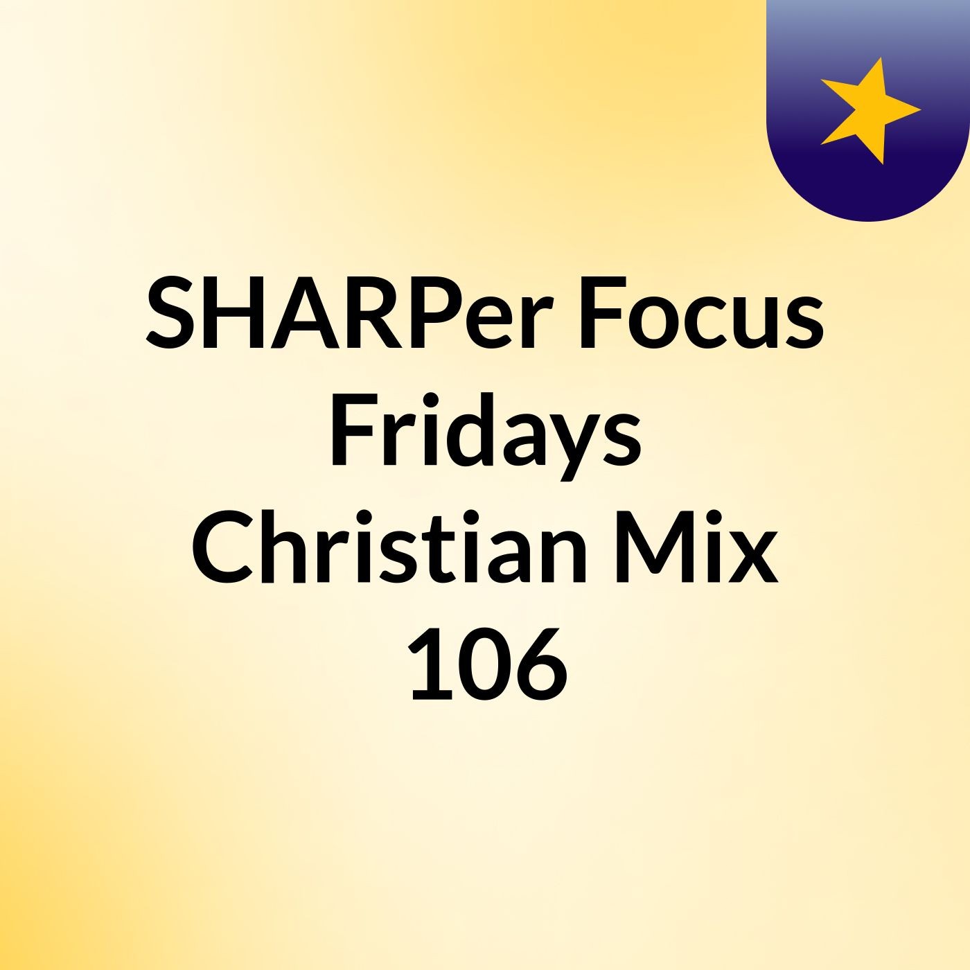 SHARPer Focus Fridays Christian Mix 106