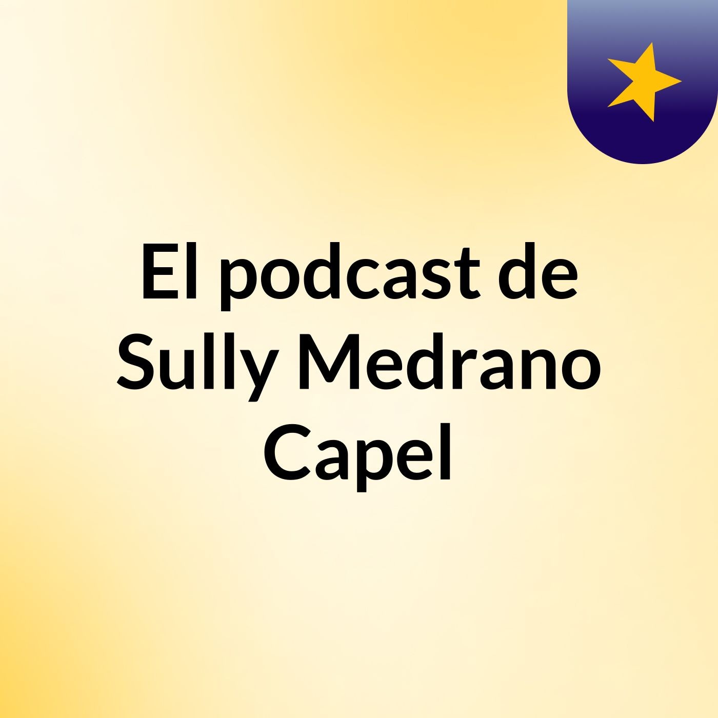 El podcast de Sully Medrano Capel