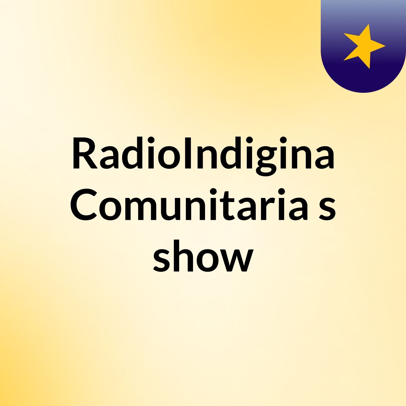 RadioIndigina Comunitaria\'s show