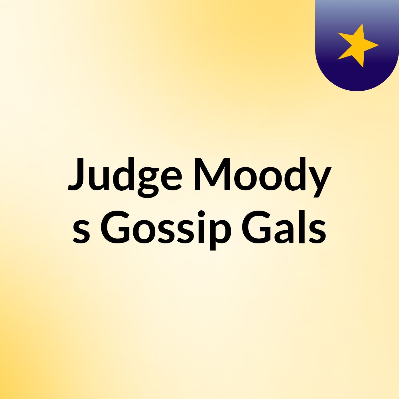 Judge Moody's Gossip Gals