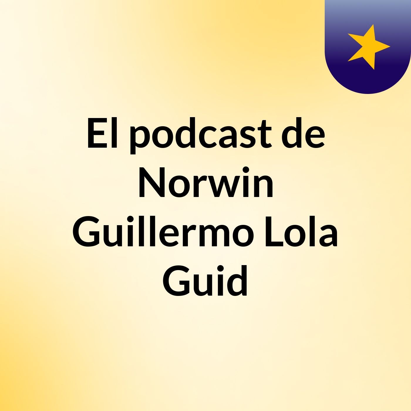 El podcast de Norwin Guillermo Lola Guid podcast artwork