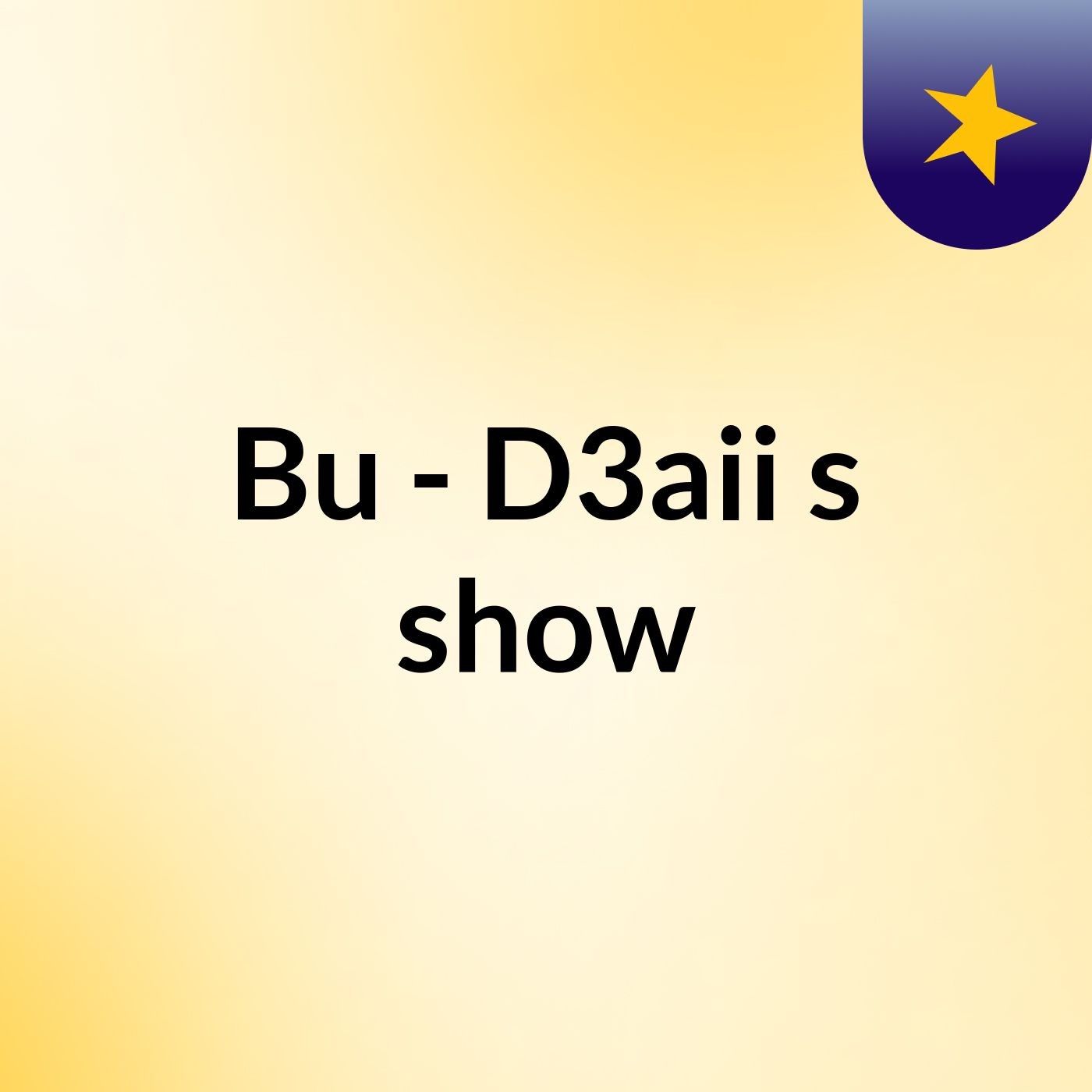 Bu - D3aii's show