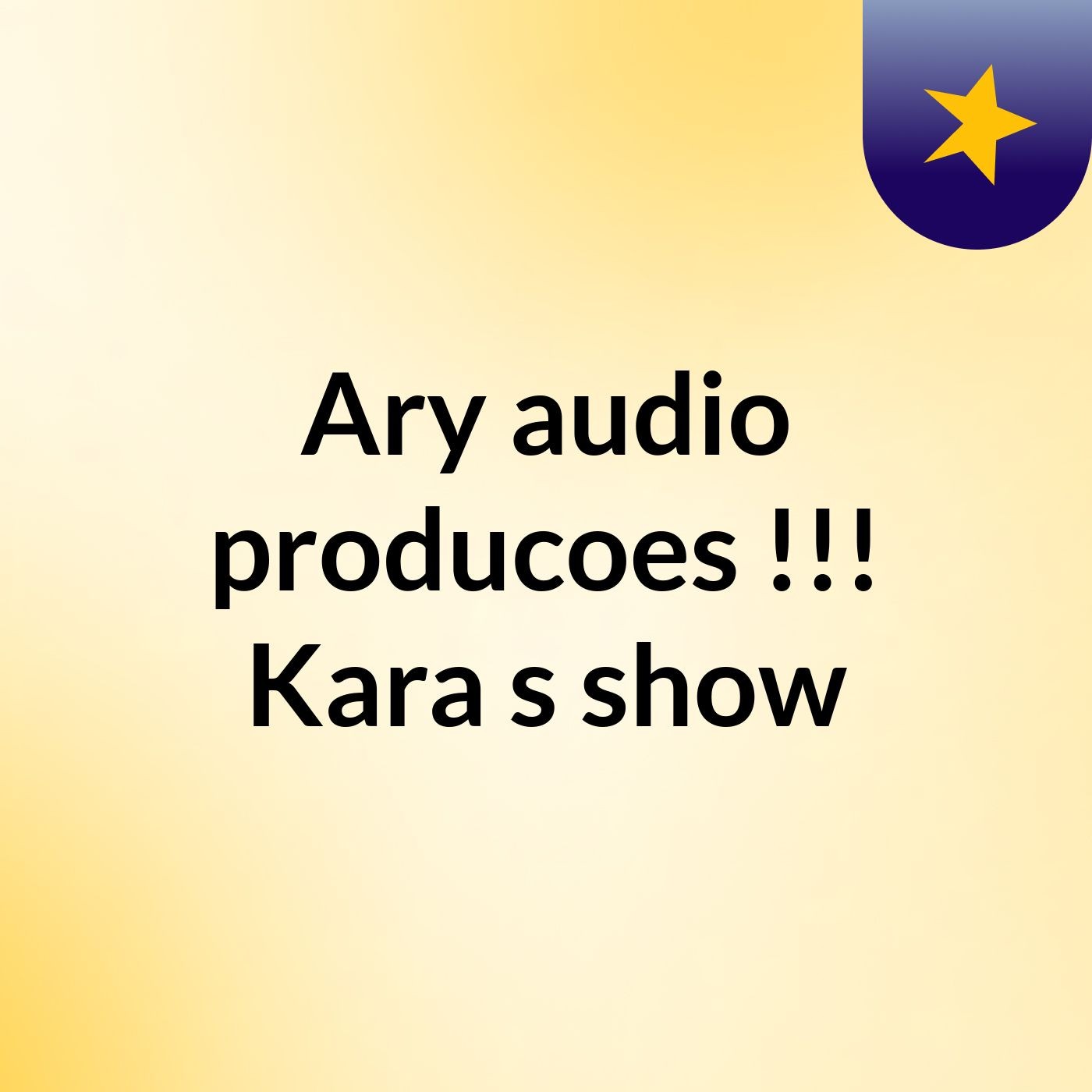 Ary audio producoes !!! Kara's show
