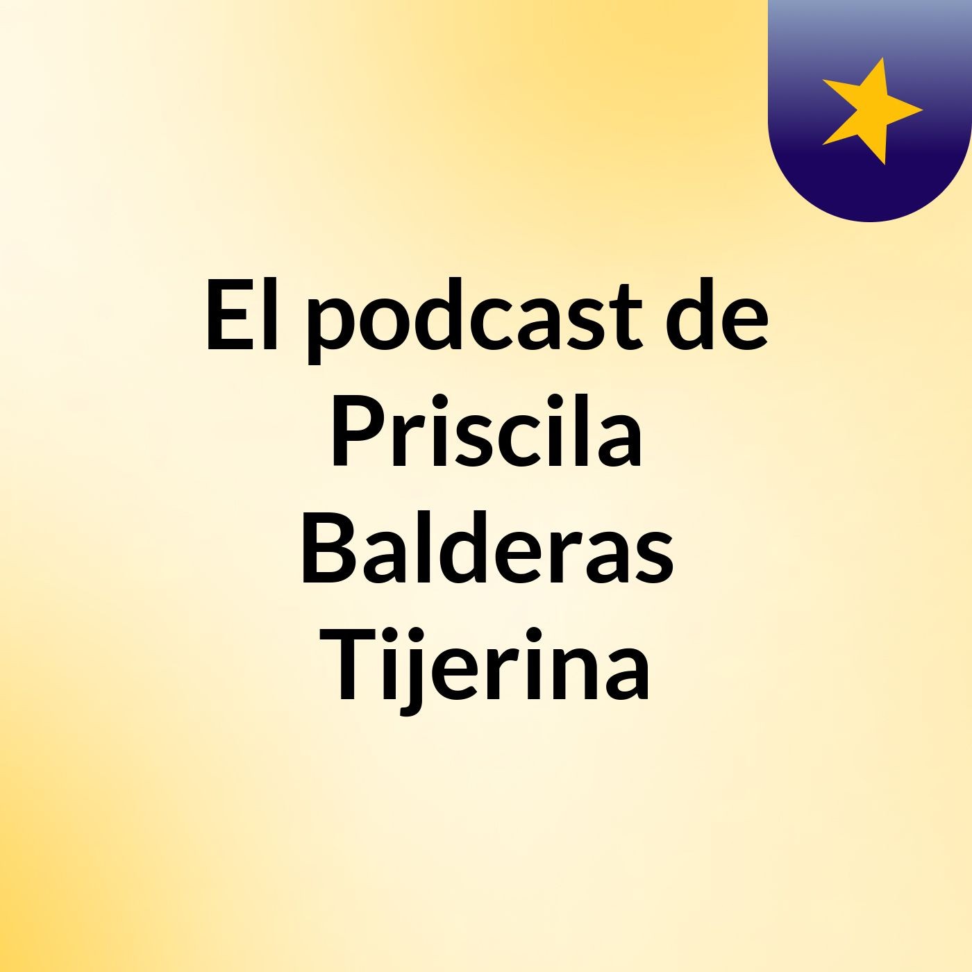 El podcast de Priscila Balderas Tijerina