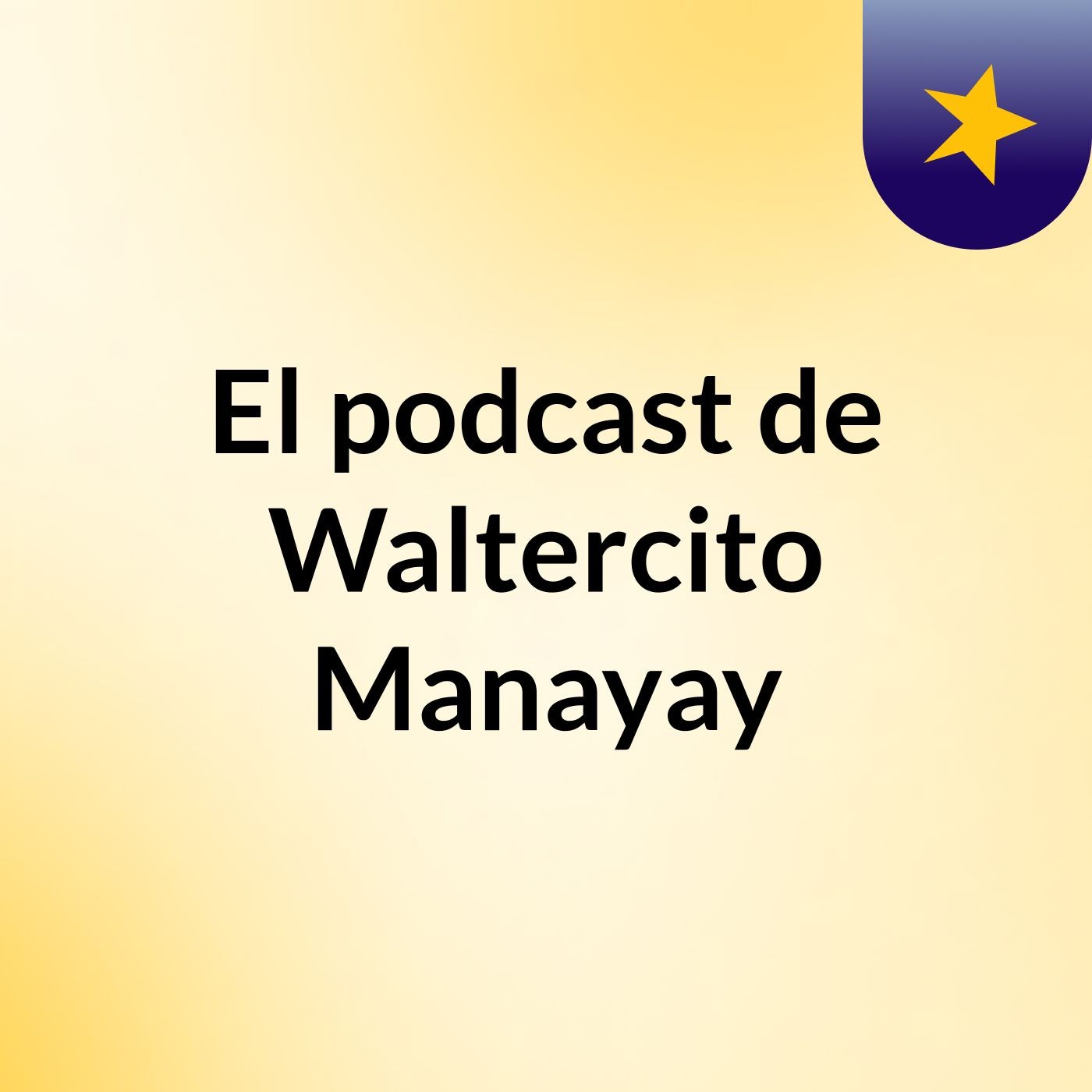 El podcast de Waltercito Manayay