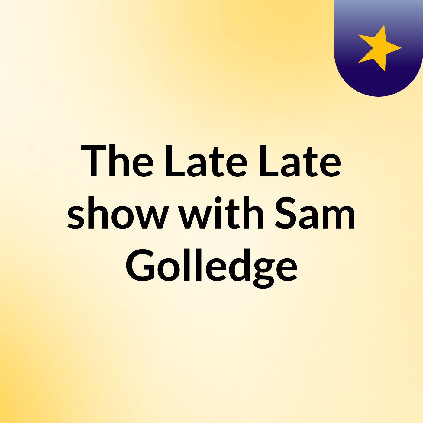The Late Late show with Sam Golledge
