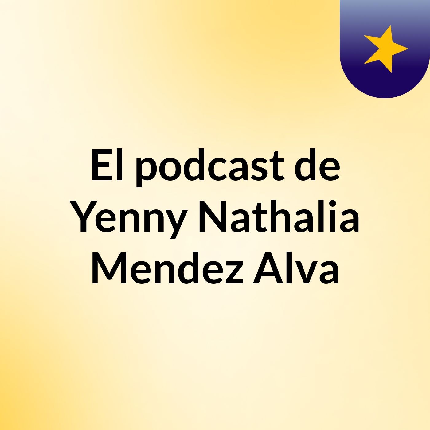 El podcast de Yenny Nathalia Mendez Alva podcast artwork