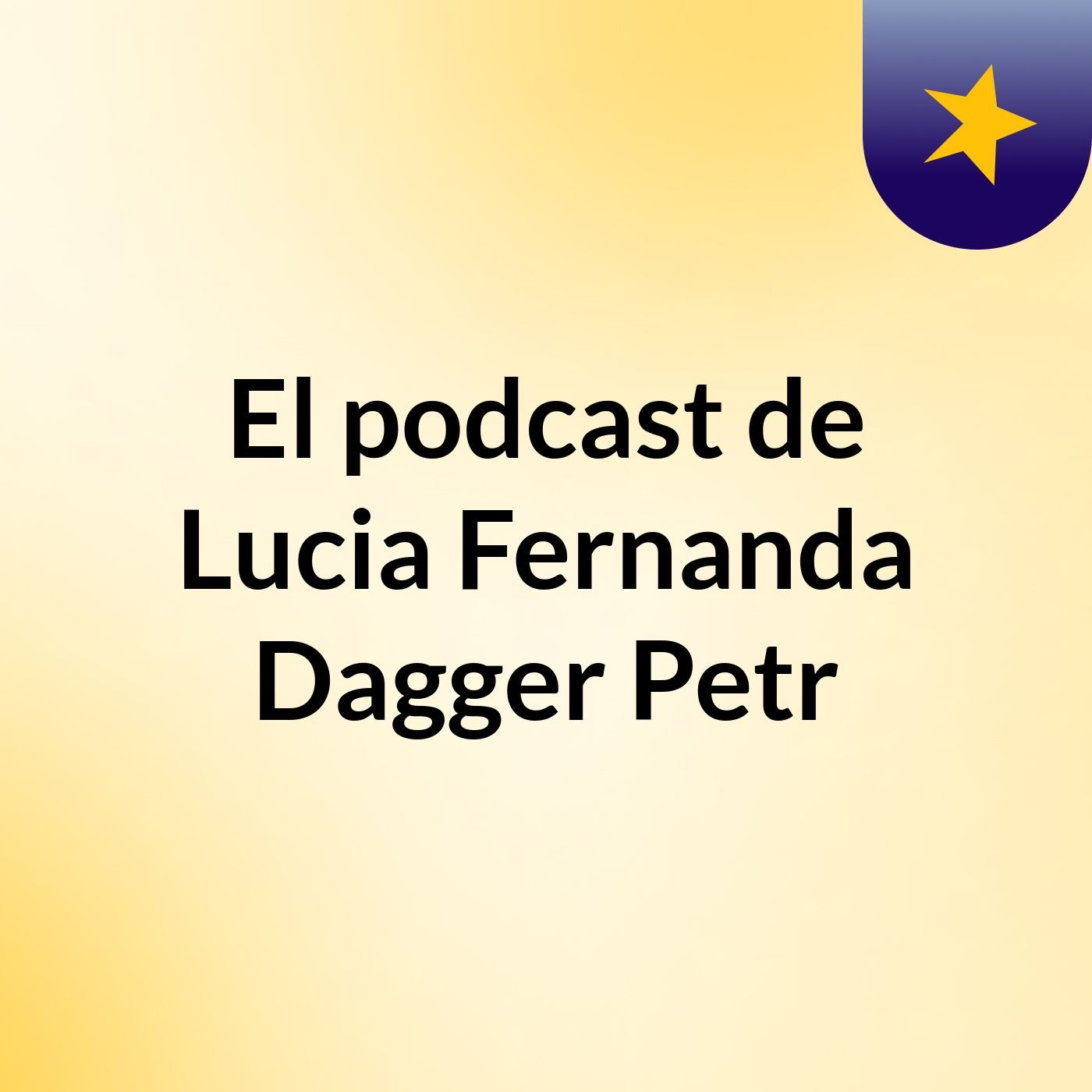 El podcast de Lucia Fernanda Dagger Petr