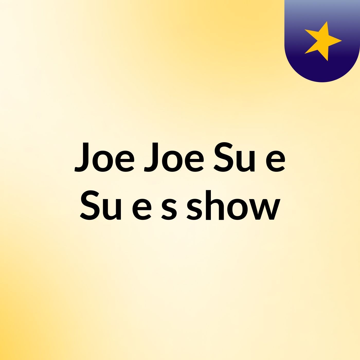 Joe Joe Su'e Su'e's show