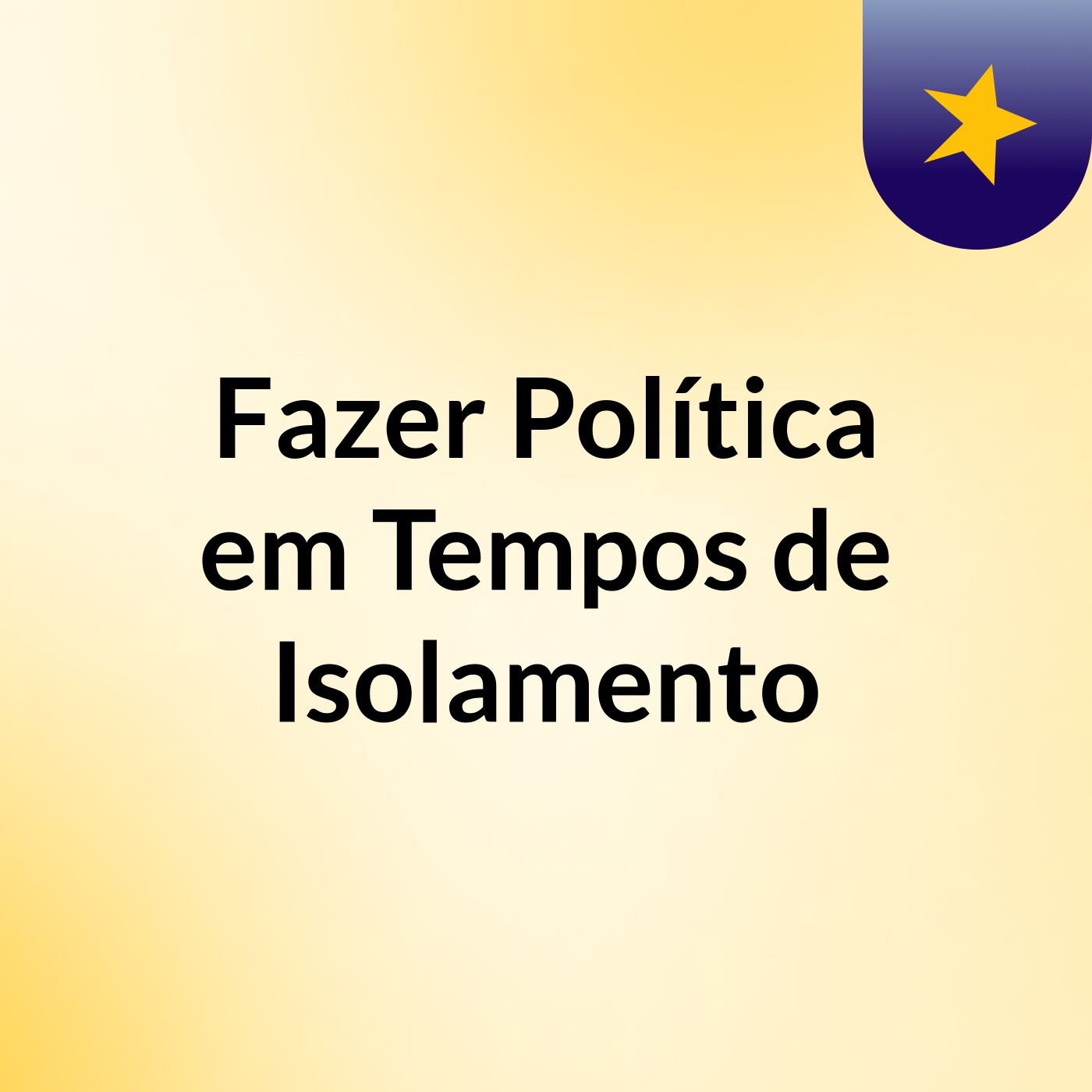 Fazer Política em Tempos de Isolamento