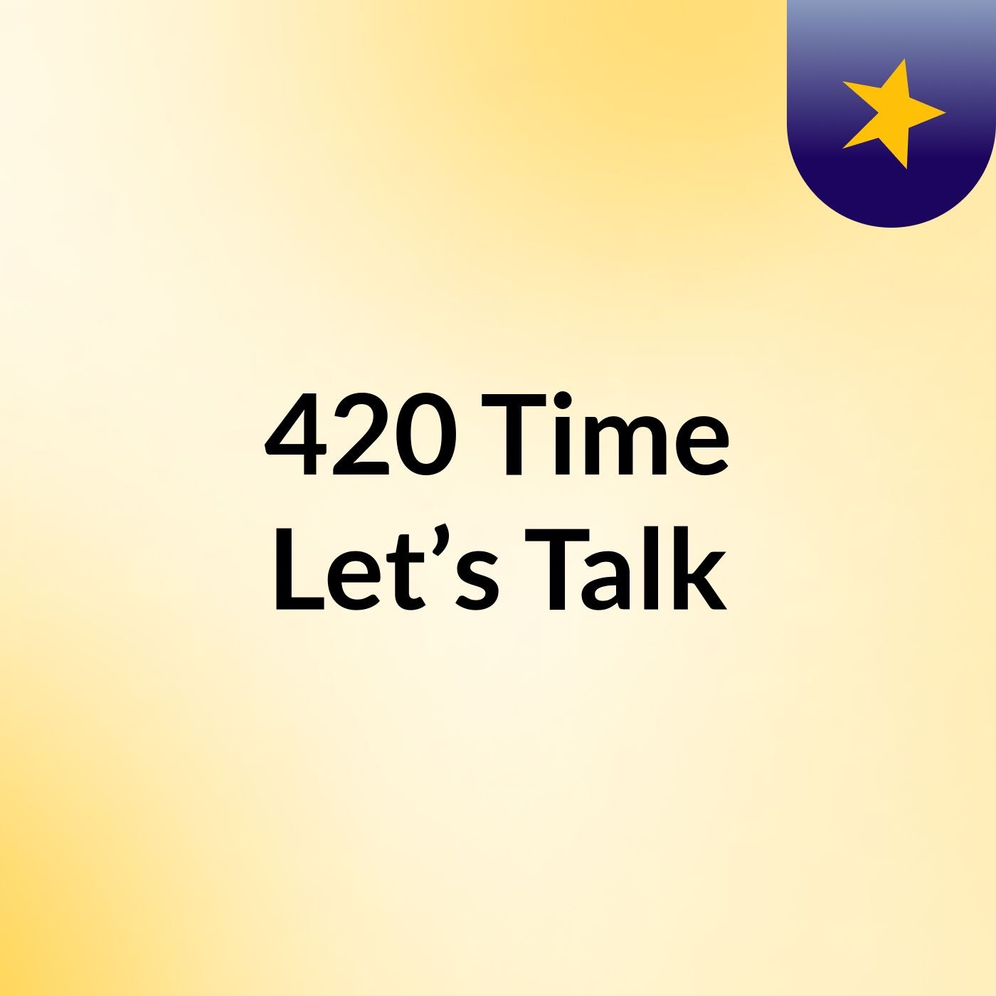 420 Time, Let’s Talk