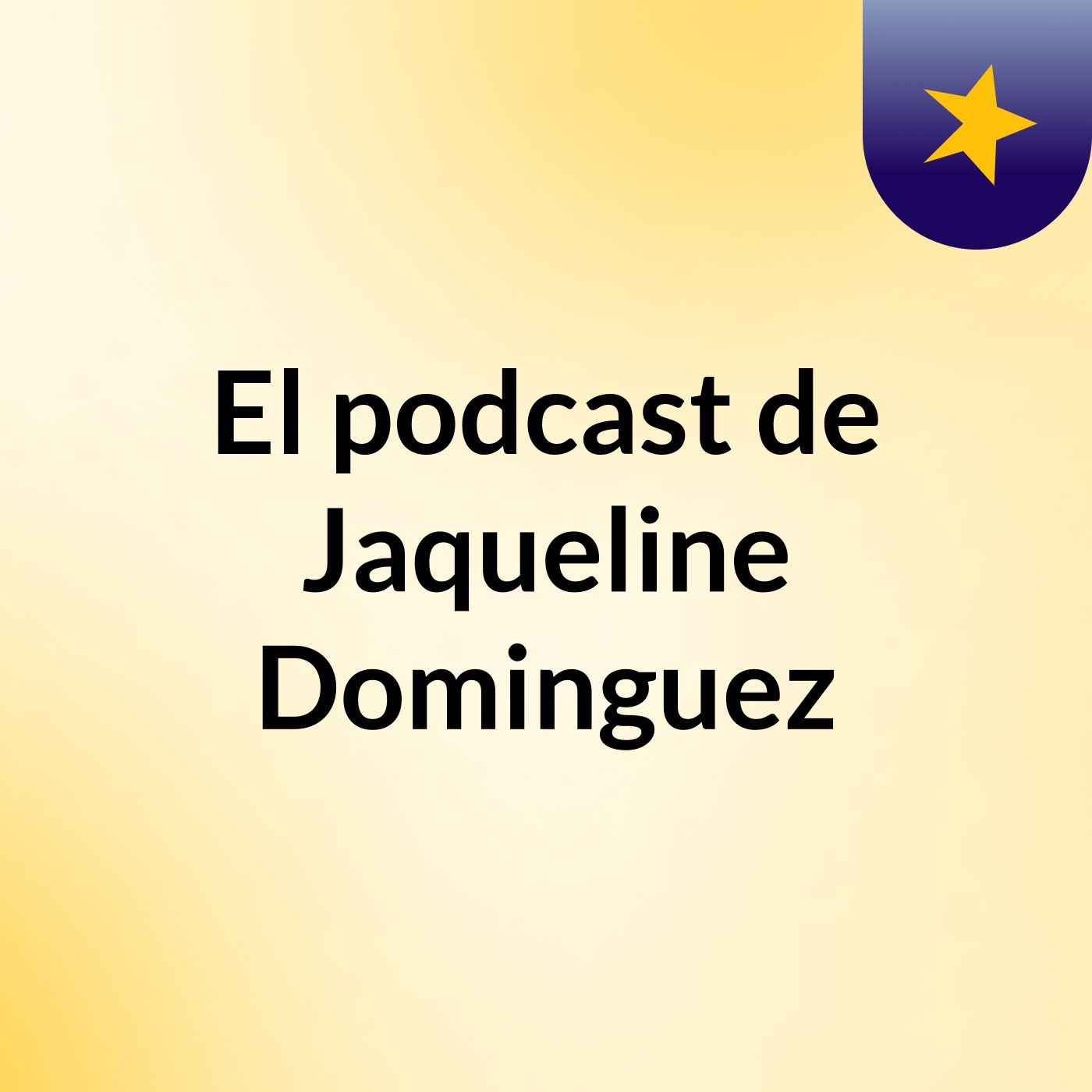 El podcast de Jaqueline Dominguez podcast artwork