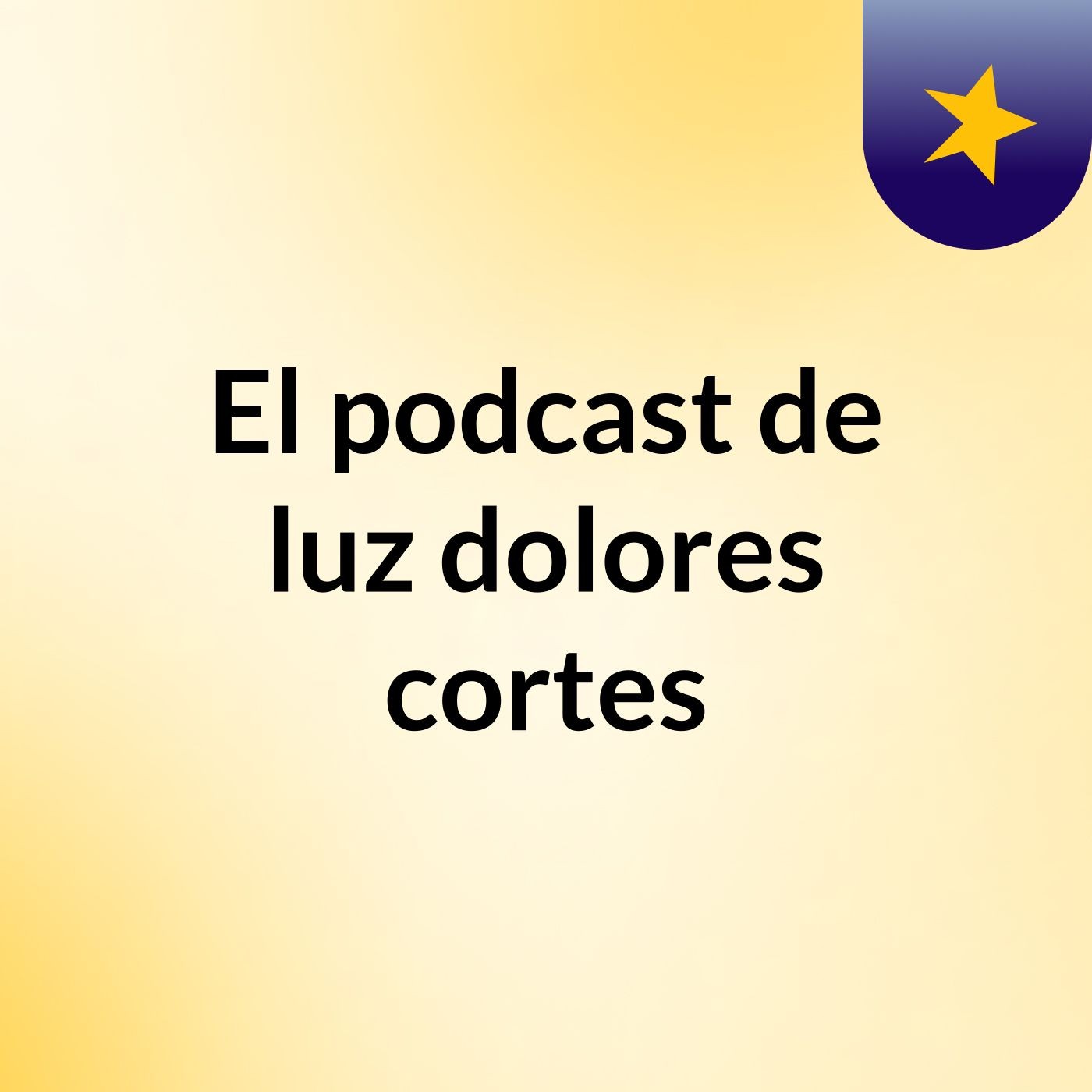 El podcast de luz dolores cortes