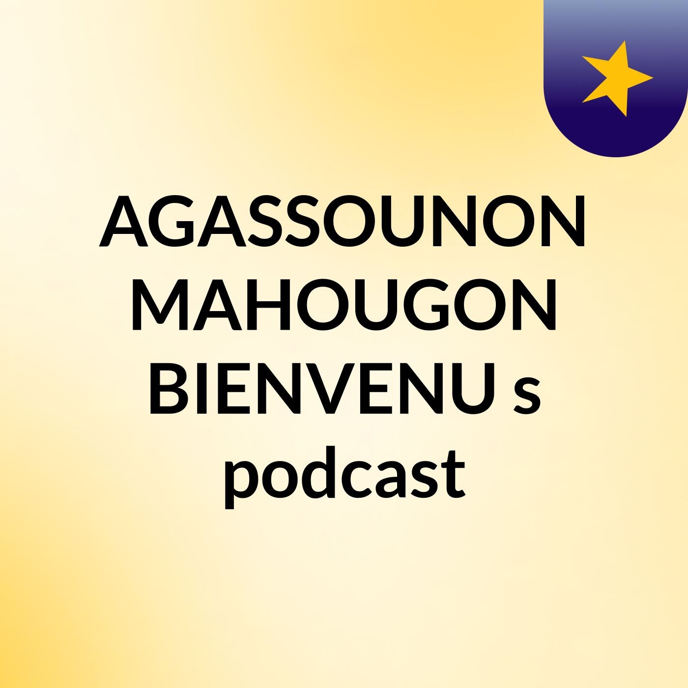 AGASSOUNON MAHOUGON BIENVENU's podcast