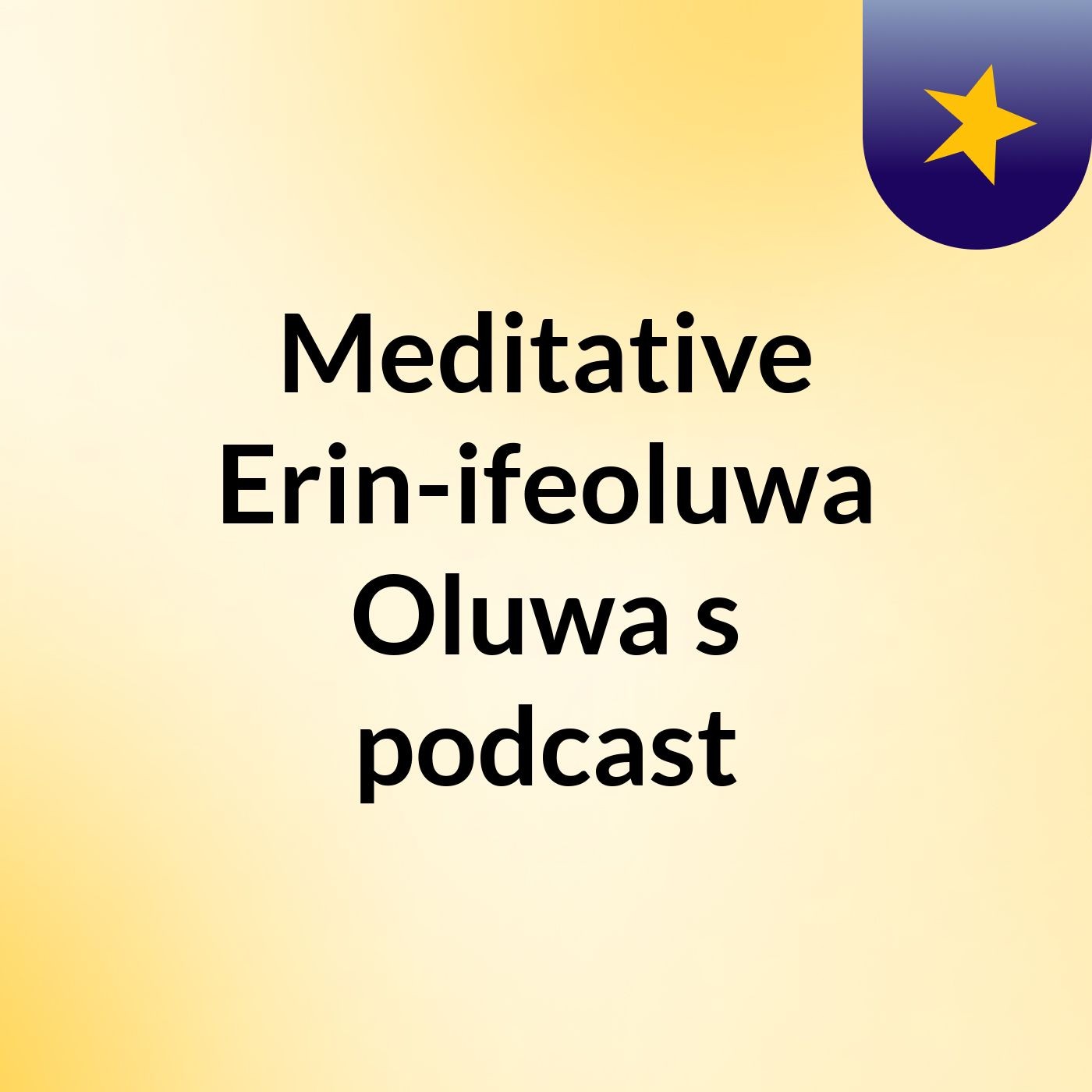 Meditative Erin-ifeoluwa Oluwa's podcast