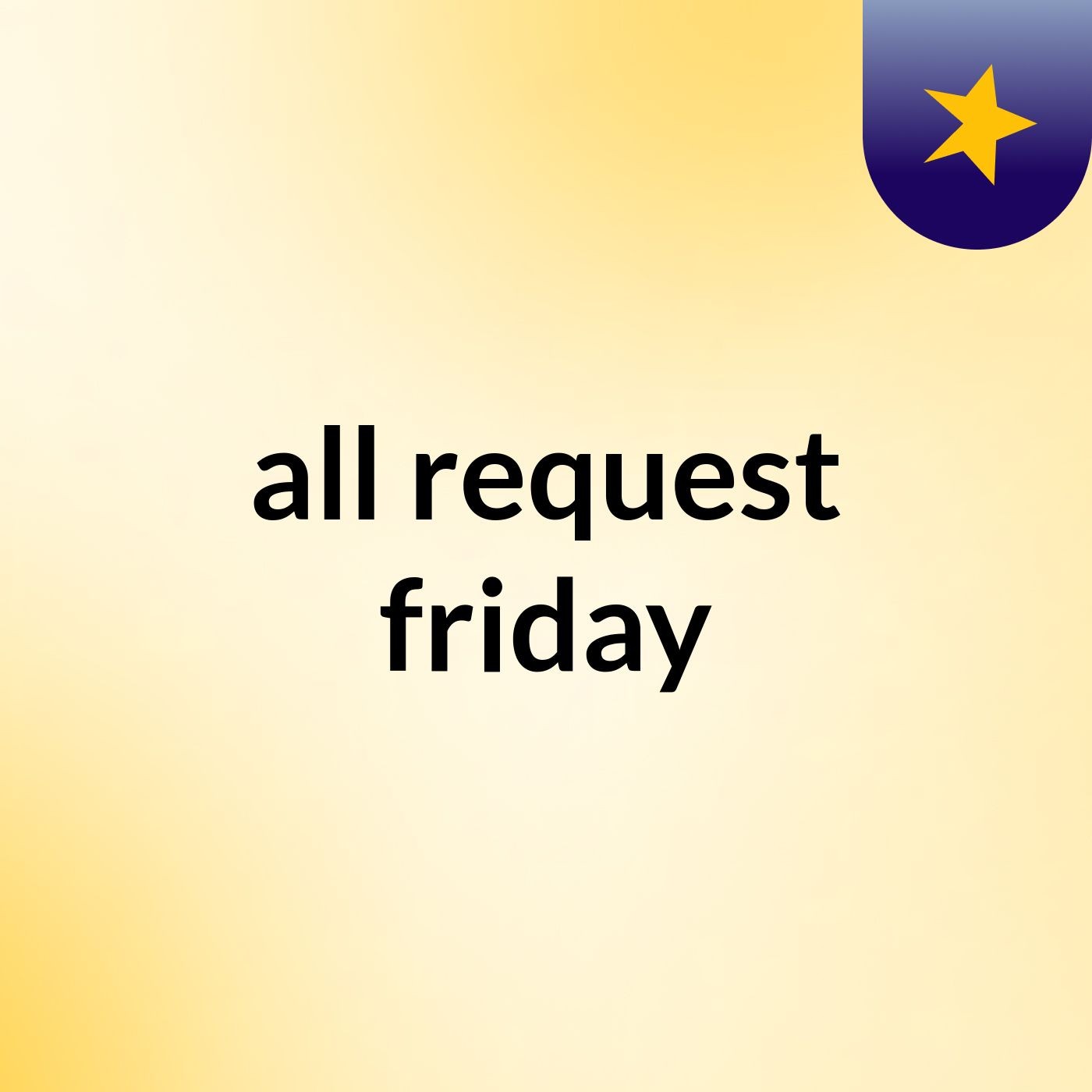 all request friday