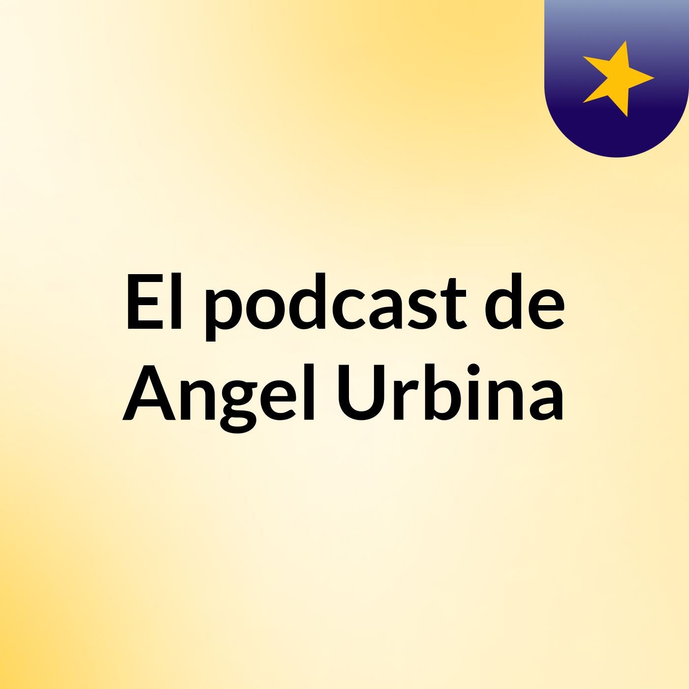 El podcast de Angel Urbina