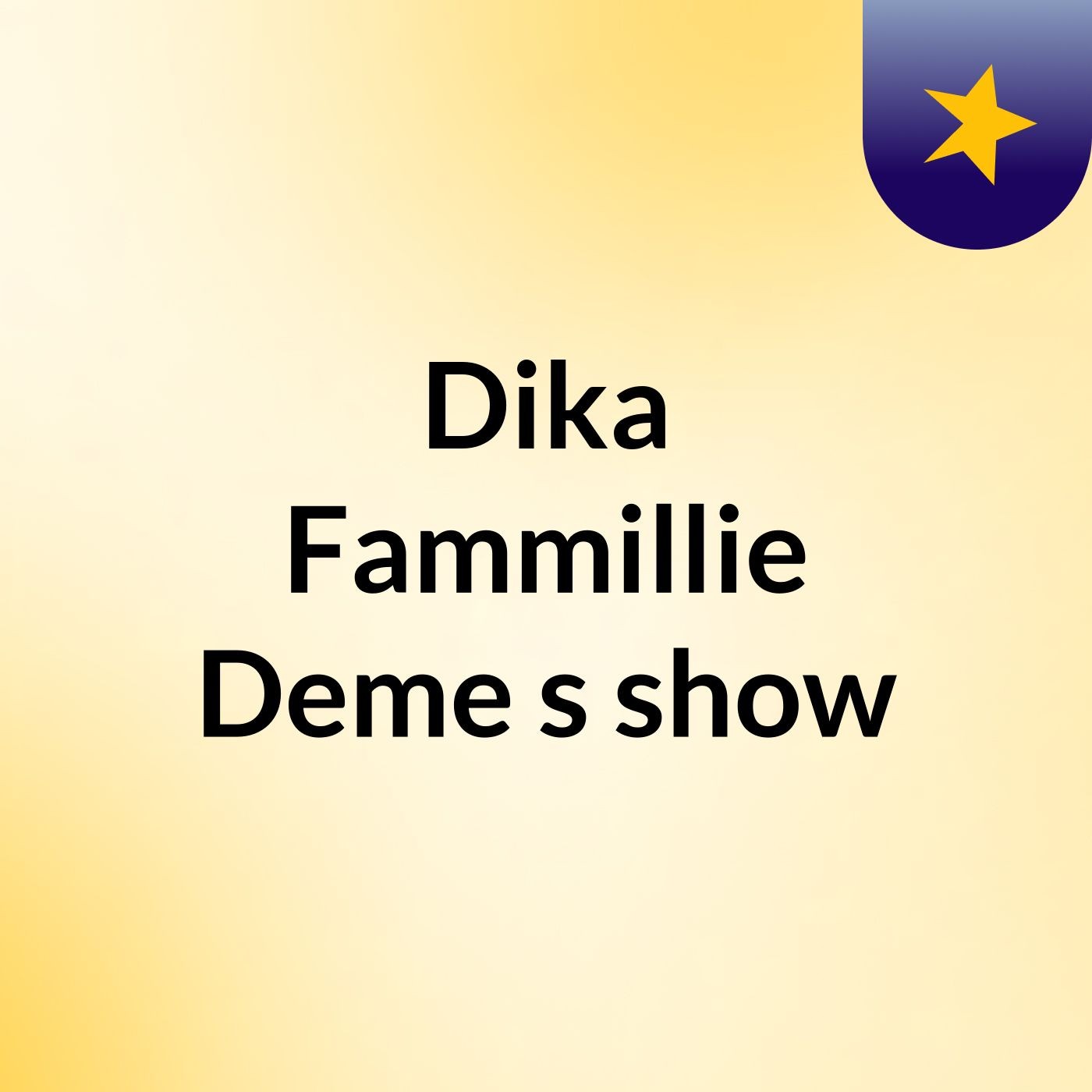 Dika Fammillie Deme's show