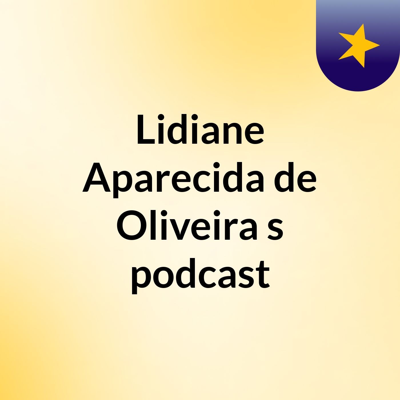 Lidiane Aparecida de Oliveira 's podcast