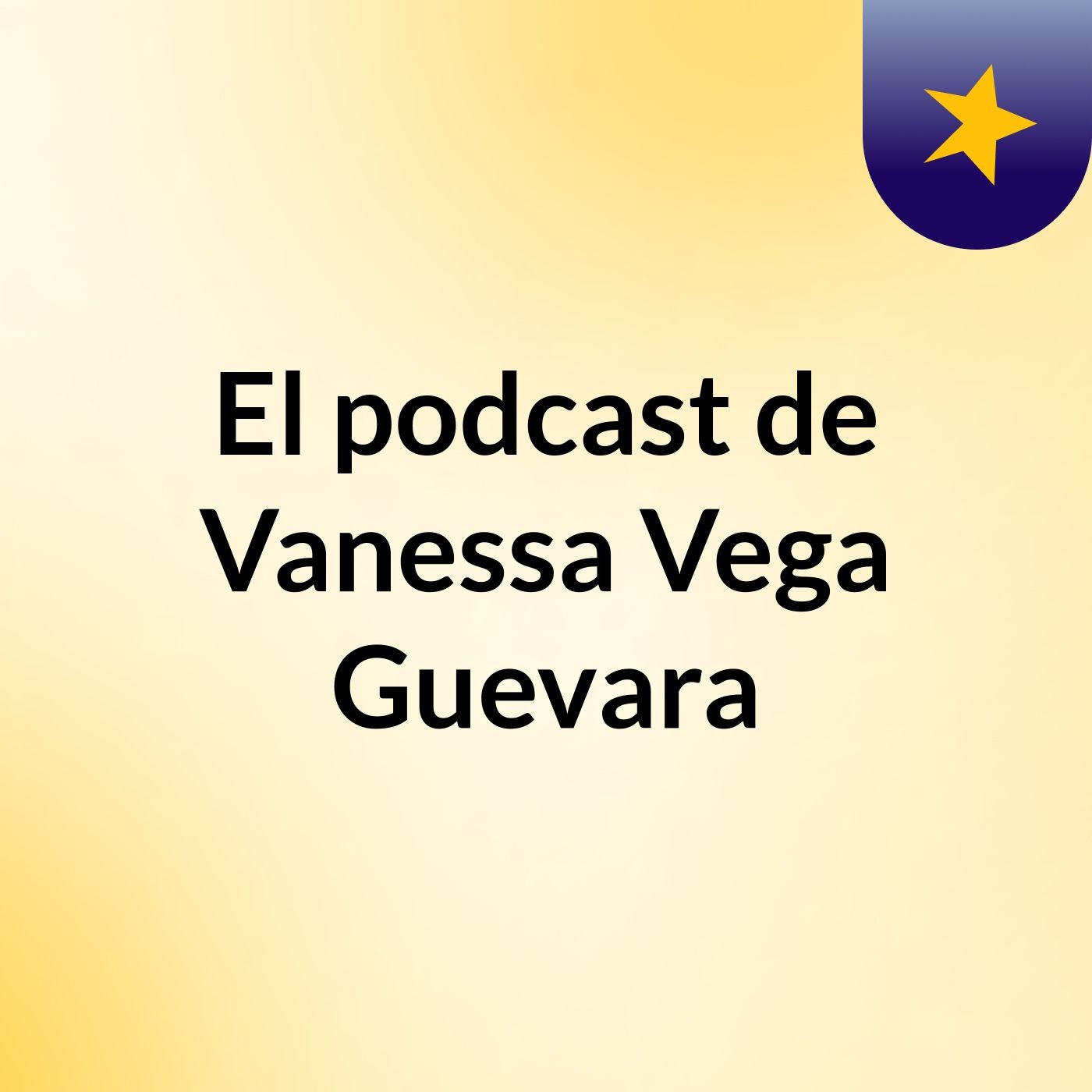 El podcast de Vanessa Vega Guevara podcast artwork