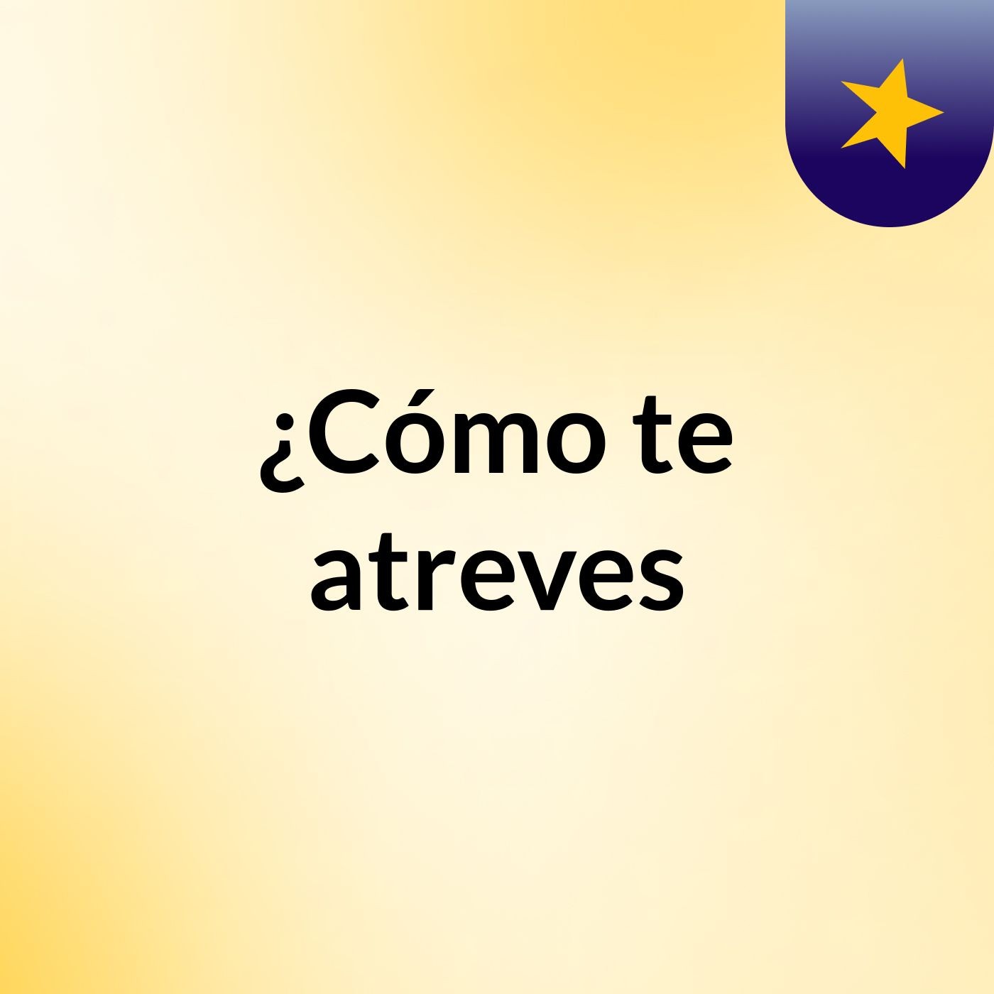 ¿Cómo te atreves?