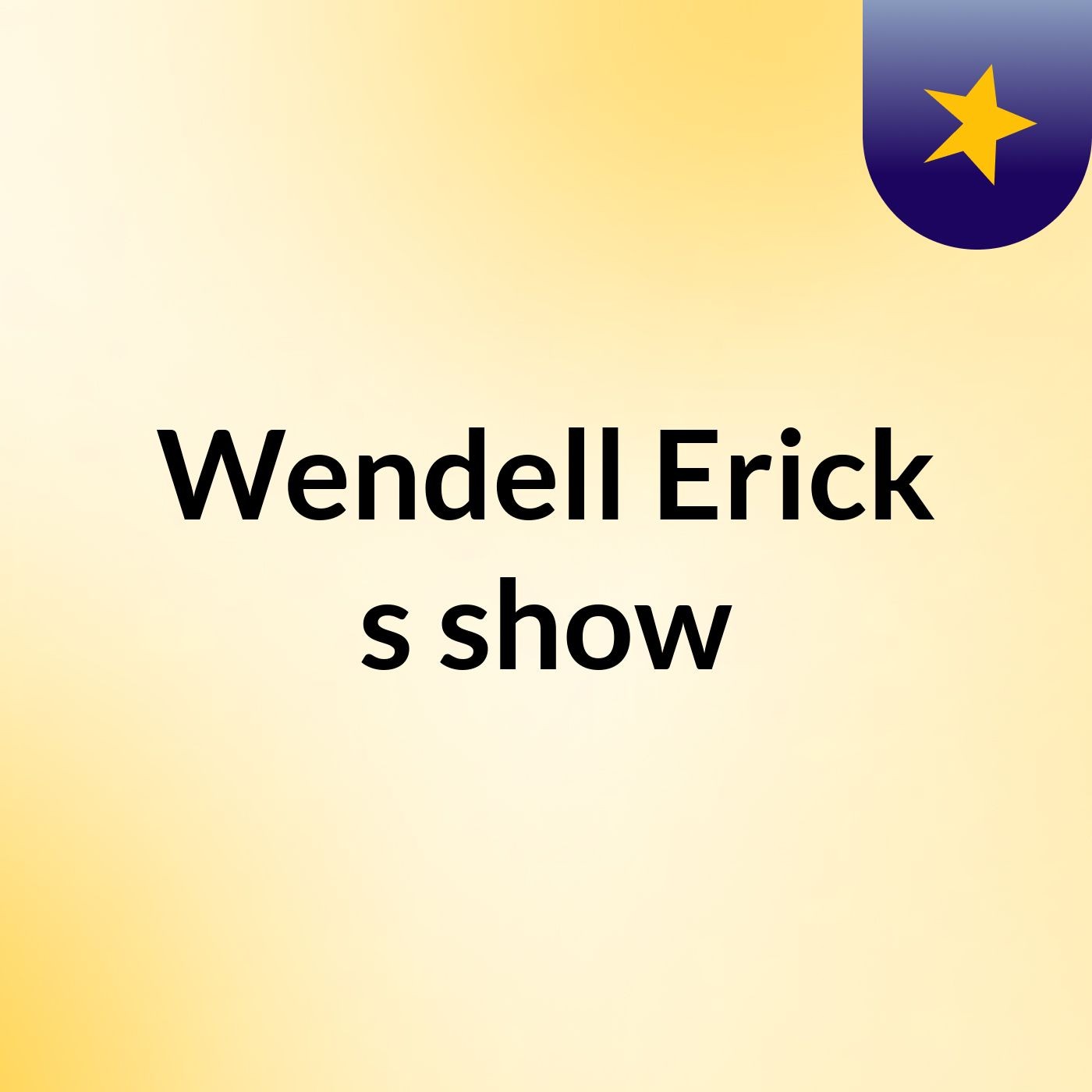 Wendell Erick's show