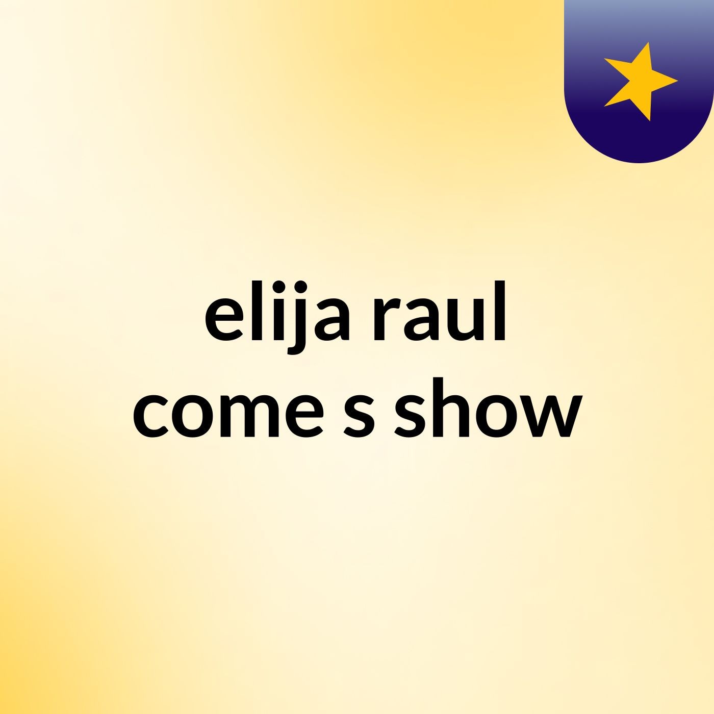 elija raul come's show