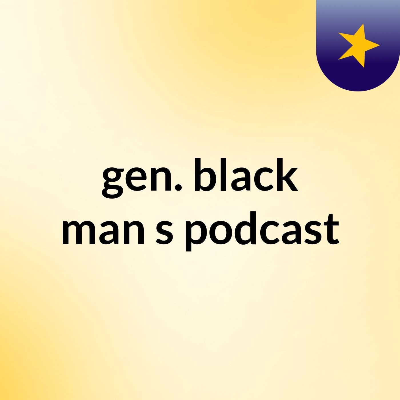 Episode 2 - gen. black man's podcast