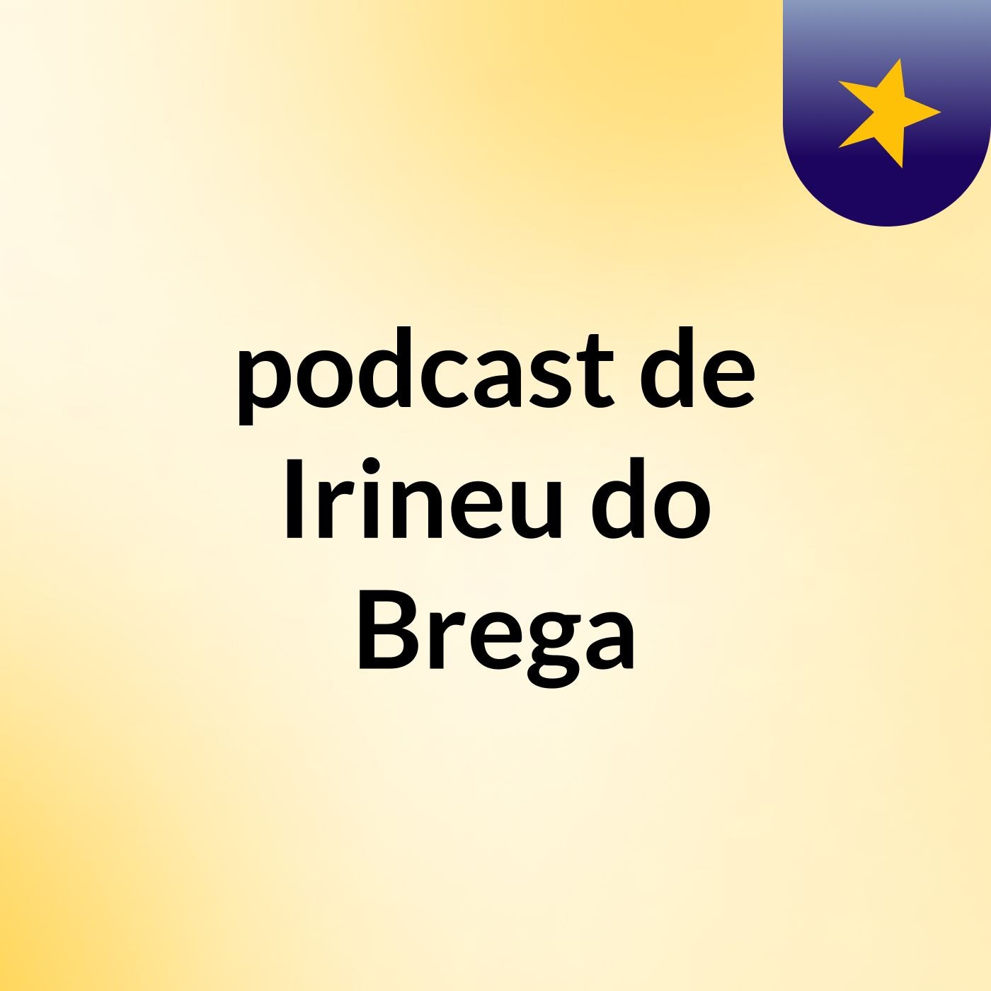 podcast de Irineu do Brega