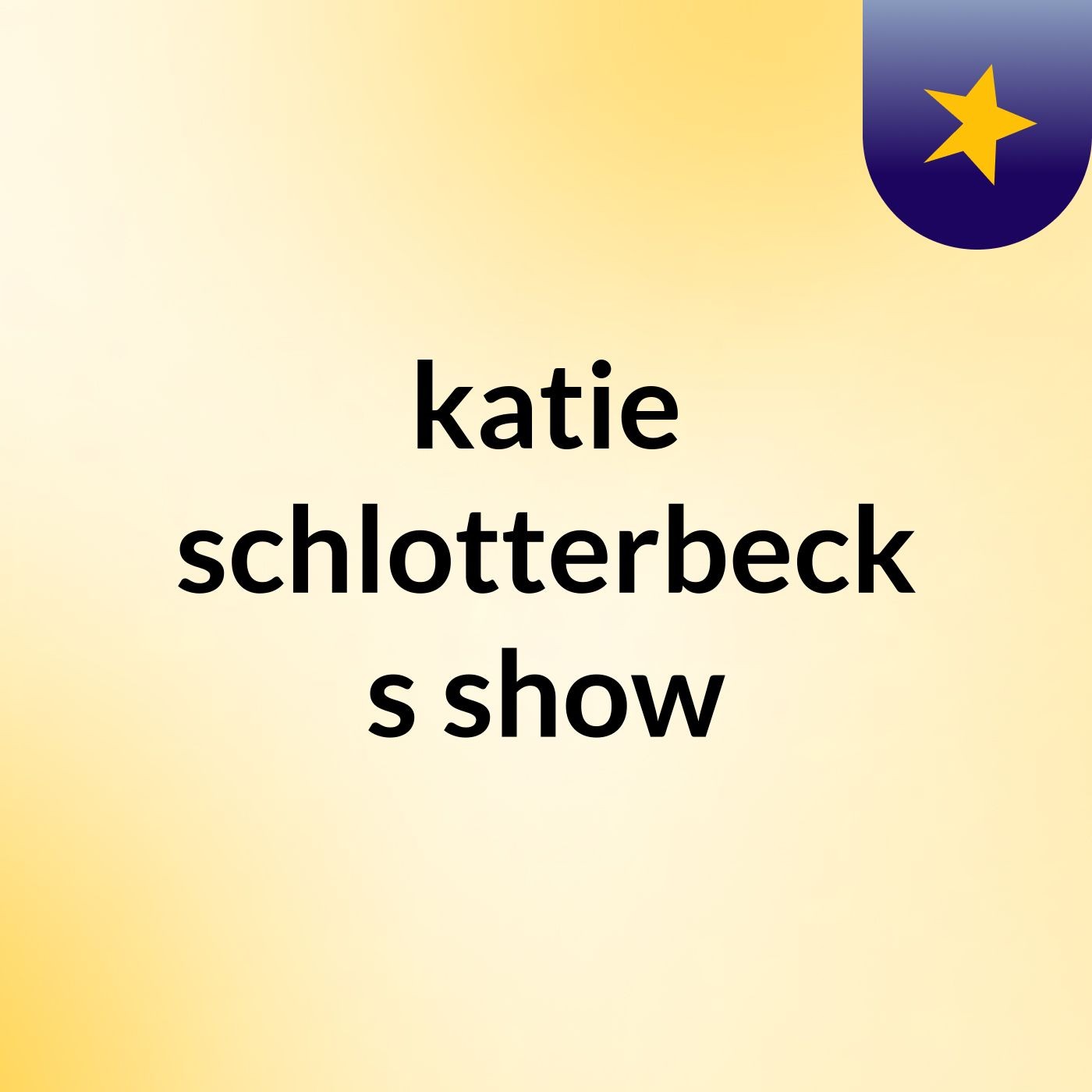 katie schlotterbeck's show