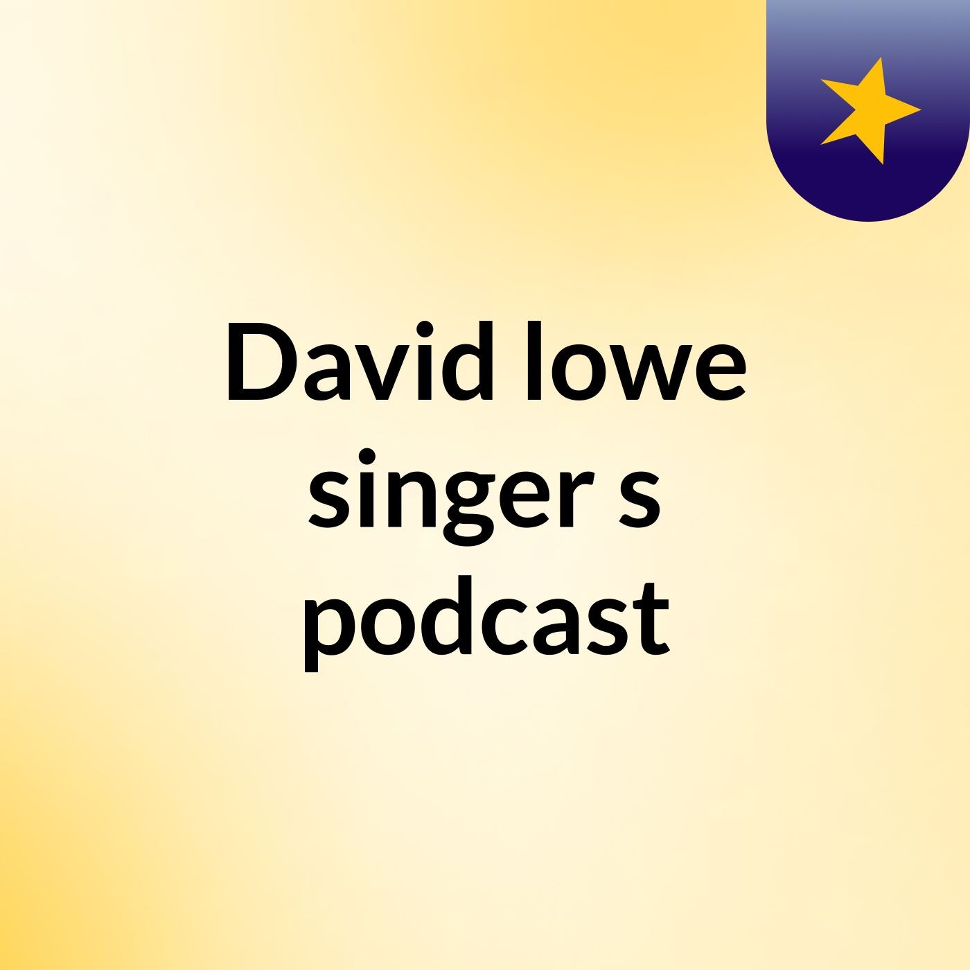 David lowe singer's podcast