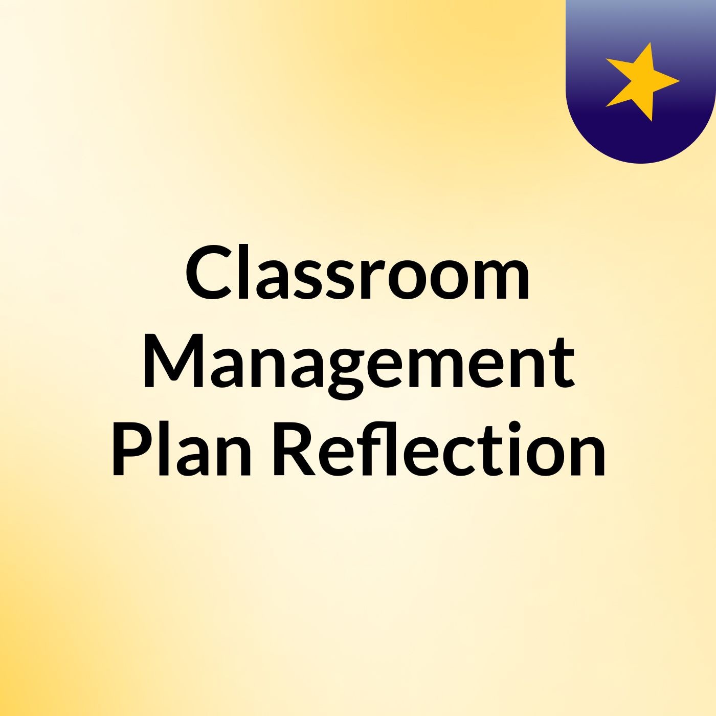Classroom Management Plan Reflection