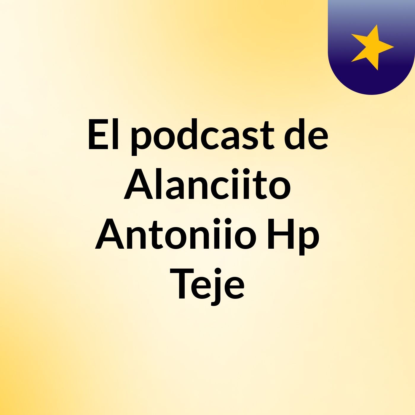 El podcast de Alanciito Antoniio Hp Teje