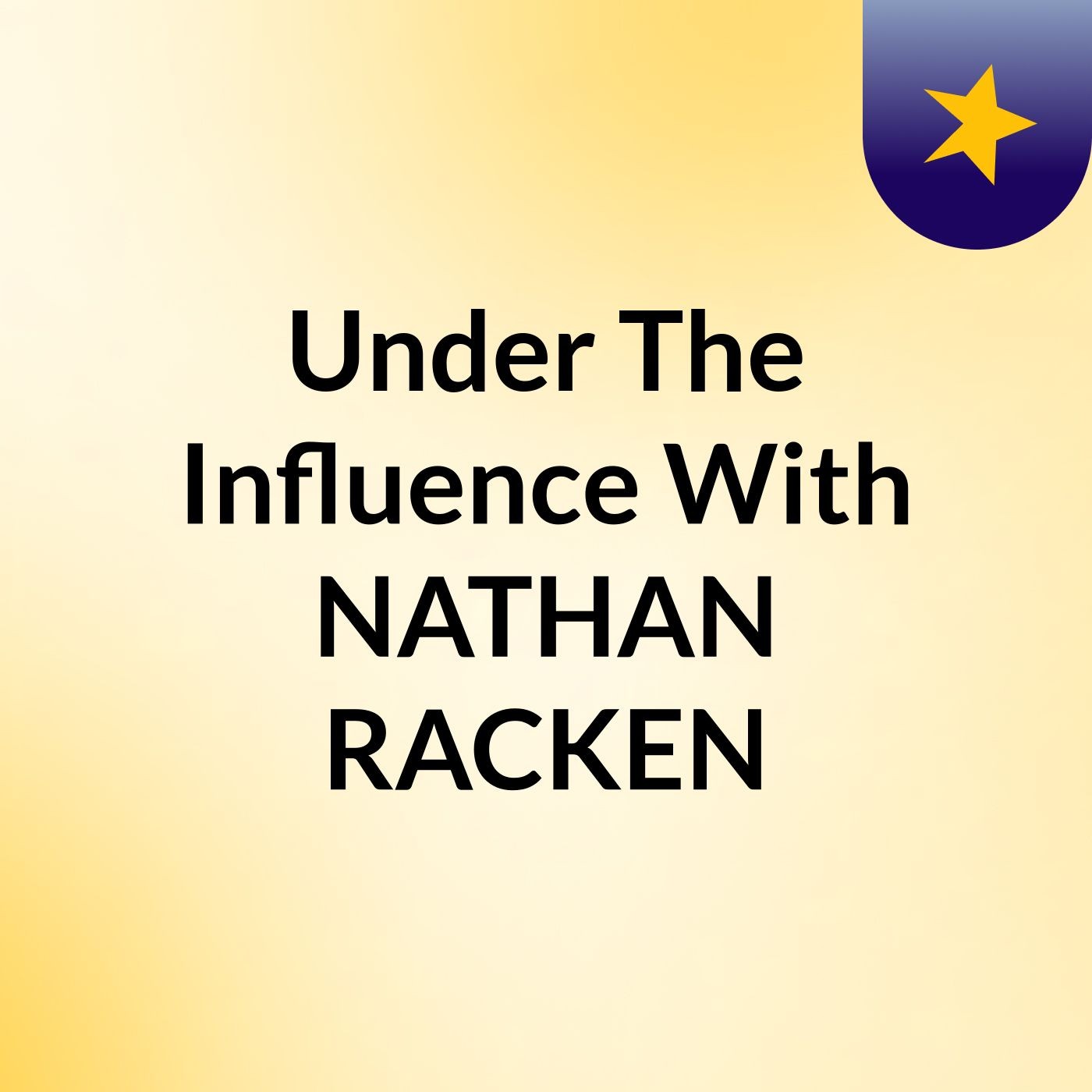 Under The Influence With NATHAN RACKEN