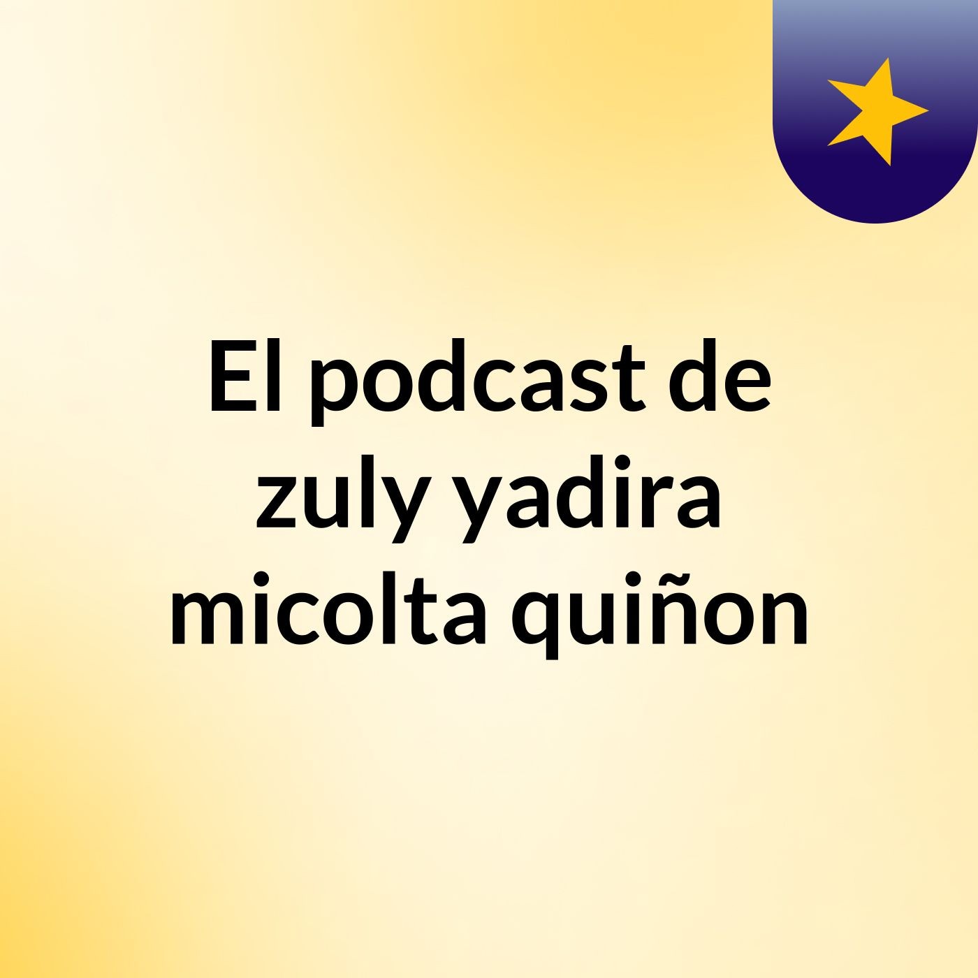 El podcast de zuly yadira micolta quiñon podcast artwork
