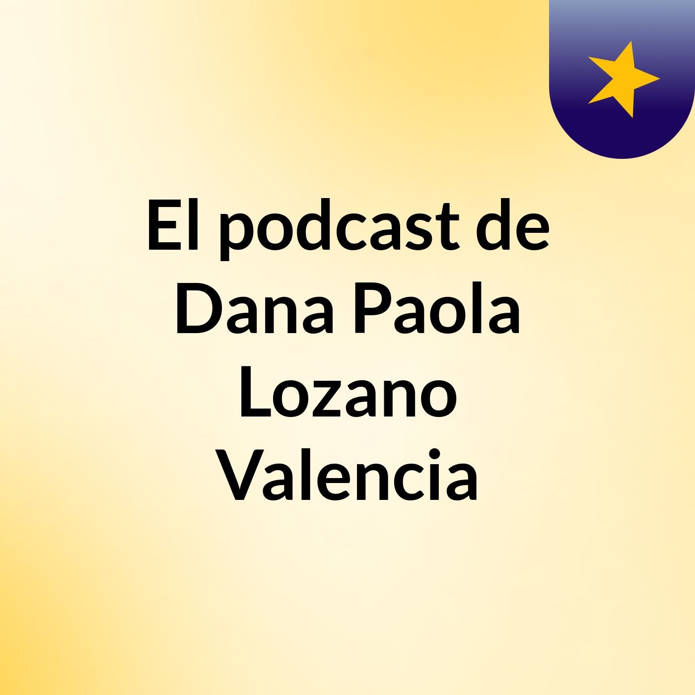 El podcast de Dana Paola Lozano Valencia