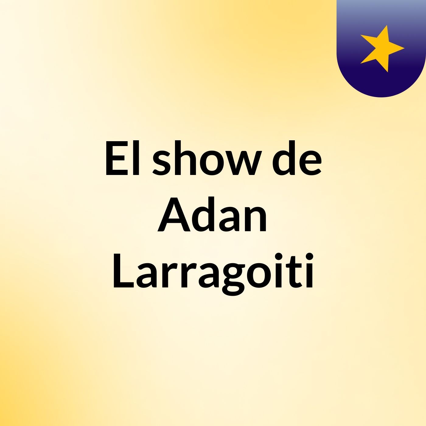 El show de Adan Larragoiti