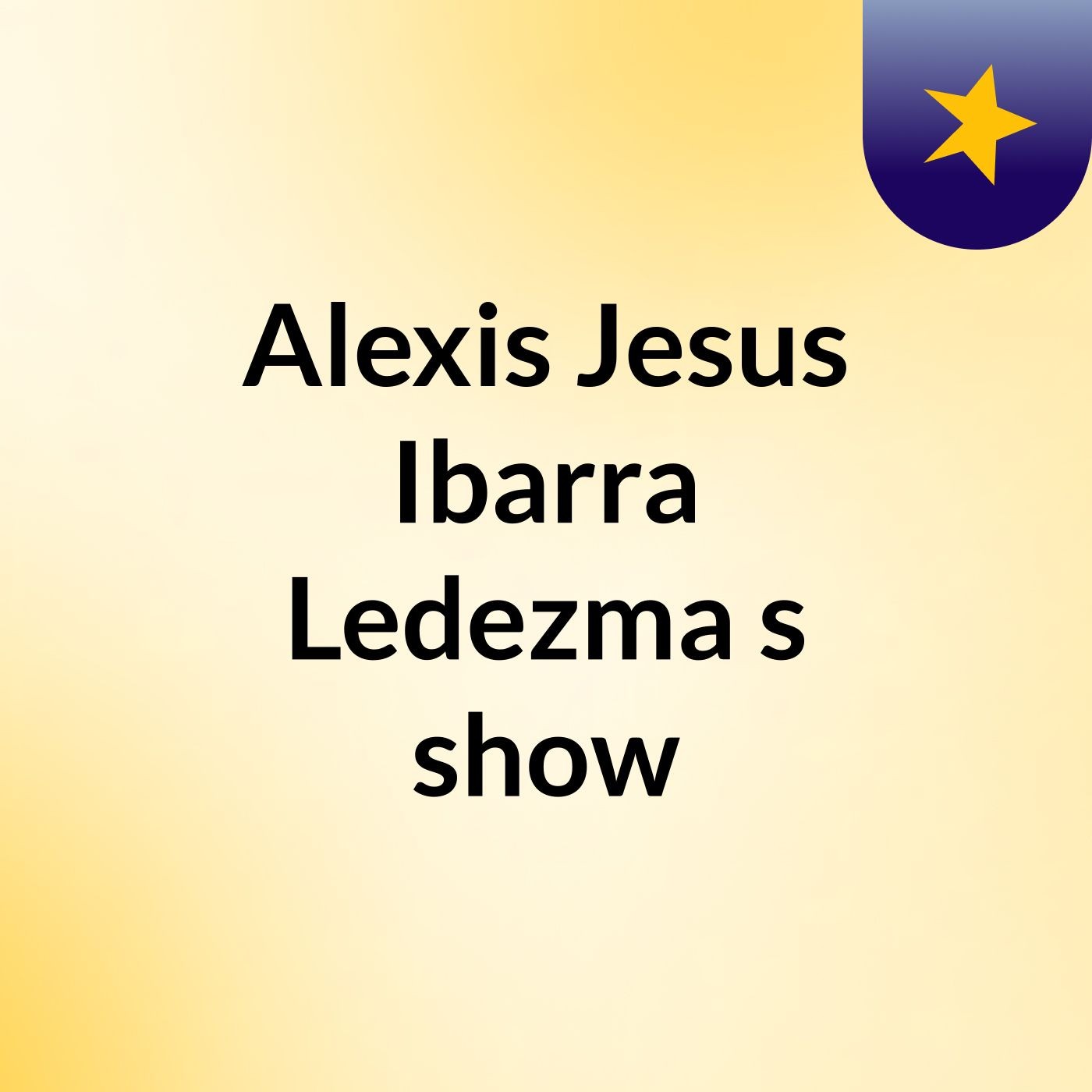Alexis Jesus Ibarra Ledezma's show