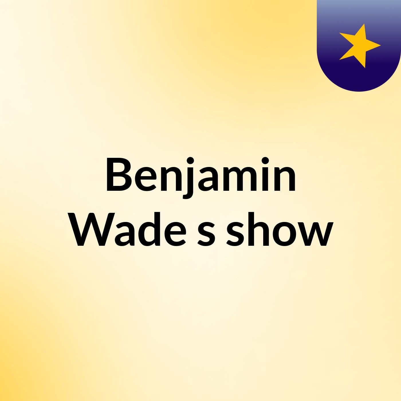 Benjamin Wade's show