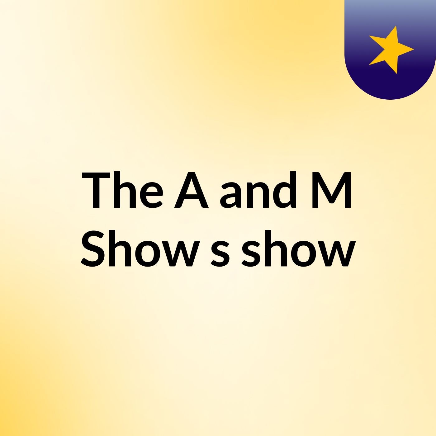 The A and M Show's show