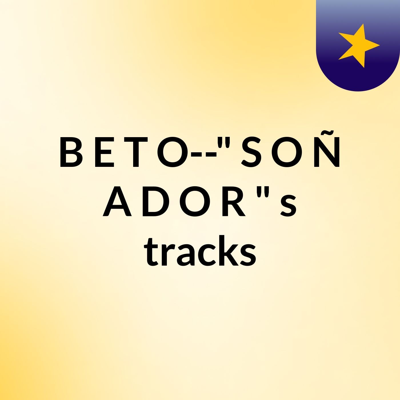 B E T O--" S O Ñ A D O R "'s tracks