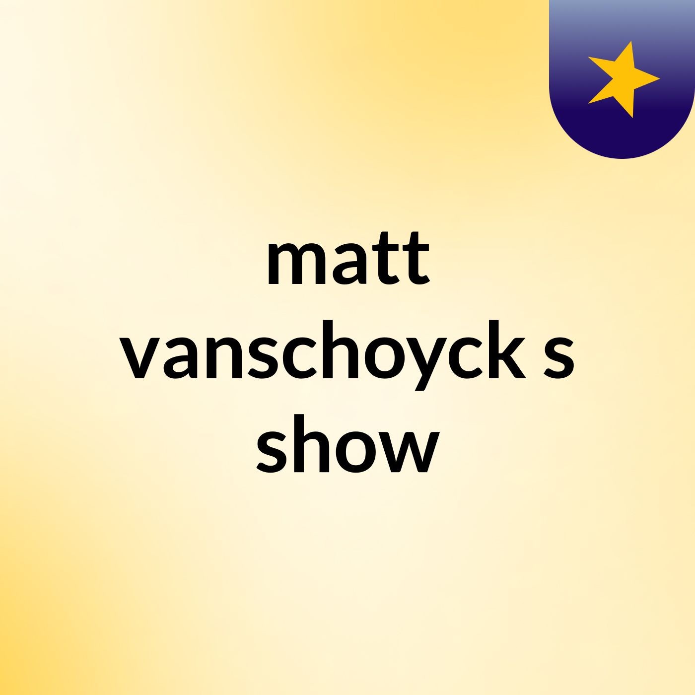 matt vanschoyck's show