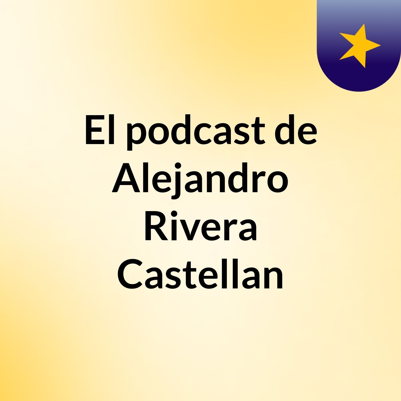 El podcast de Alejandro Rivera Castellan